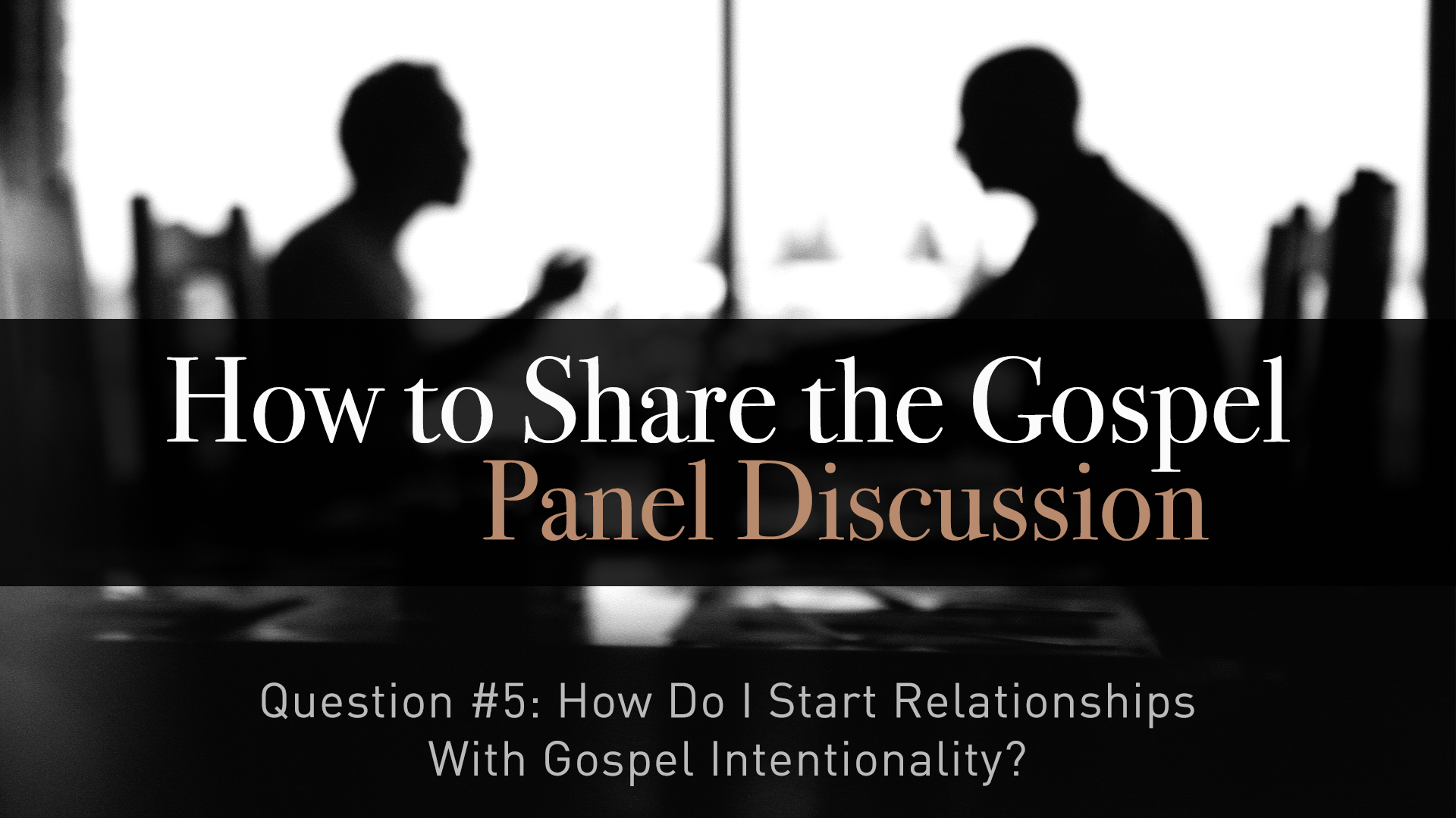 How Do I Start Relationships With Gospel Intentionality?